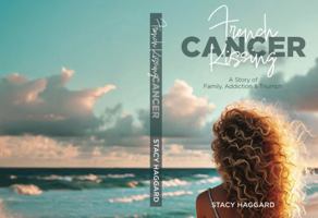 French Kissing Cancer: A Story of Family, Addiction & Triumph B0F2W5CTJB Book Cover