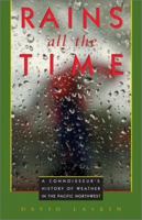 Rains All the Time: A Connoisseur's History of Weather in the Pacific Northwest 1570610630 Book Cover
