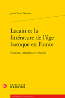 Lucain Et La Litterature de l'Age Baroque En France: Citation, Imitation Et Creation 2406151085 Book Cover