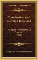 Combination and Coercion in Ireland: A Sequel to 'Incidents of Coercion' 1120179327 Book Cover