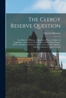 The Clergy Reserve Question [microform]: as a Matter of History, a Question of Law, a Subject of Legislation: in a Series of Letters to the Hon. W.H. Draper, M.P.P., Member of the Executive Council, a 1014646871 Book Cover