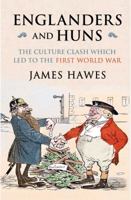 Englanders and Huns: How Five Decades of Enmity Led to the First World War 0857205293 Book Cover