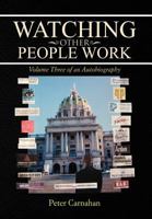 Watching Other People Work: Volume Three of an Autobiography 1479735604 Book Cover