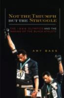 Not the Triumph But the Struggle: 1968 Olympics and the Making of the Black Athlete 0816639442 Book Cover