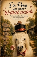 Ein Pony, was mein Weltbild zerstörte: Von geklauten Schokolollis, Schnecken die gerettet wurden, Pferdeviren, ein Pony was ein Weltbild zerstörte und den schönsten Umwegen des Lebens B0H8D7SWGQ Book Cover