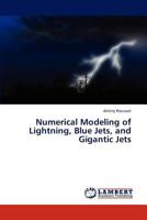 Numerical Modeling of Lightning, Blue Jets, and Gigantic Jets 3848407205 Book Cover