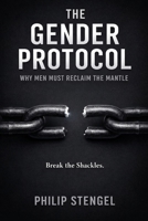 The Gender Protocol: Why Men Must Reclaim the Mantle B0F638DZXB Book Cover