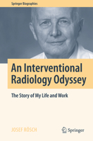 An Interventional Radiology Odyssey: The Story of My Life and Work 3319338188 Book Cover