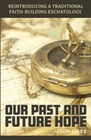 Our Past and Future Hope: Reintroducing a Traditional Faith-Building Eschatology B0CHGFZK2Q Book Cover
