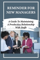 Reminder For New Managers: A Guide To Maintaining A Productive Relationship With Staffs: Eq Traits B09BYBJ9RC Book Cover