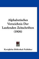 Alphabetisches Verzeichnis Der Laufenden Zeitschriften... 1166778908 Book Cover