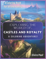 Exploring the World of: Castles and Royalty: A Coloring Adventure! B0C1HWZ7HP Book Cover