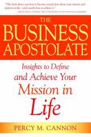 The Business Apostolate: Insights to Define and Achieve Your Mission in Life 0985554231 Book Cover