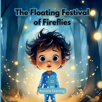 The Floating Festival of Fireflies: A Magical Bedtime Story About Nature, Wonder, and Friendship for Kids Ages 3–8 B0H3FSWHJM Book Cover