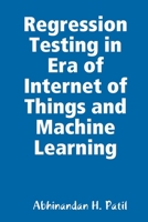 Regression Testing in Era of Internet of Things and Machine Learning 179476240X Book Cover