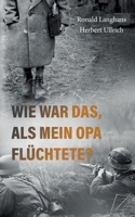 Wie war das, als mein Opa flüchtete?: Ein biografischer Fluchtroman aus Schlesien im Zweiten Weltkrieg (German Edition) 3695796847 Book Cover