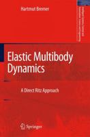 Elastic Multibody Dynamics: A Direct Ritz Approach 1402086792 Book Cover