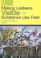 Making Lesbians Visible in the Substance Use Field 1560236175 Book Cover