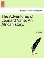 The Adventures of Leonard Vane. An African story. 1241212244 Book Cover