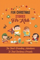 Fun Christmas Stories For Kids: The Heart-Pounding Adventures To Find Christmas Presents B09KNGGNGH Book Cover