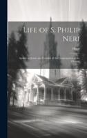 Life of S. Philip Neri: Apostle of Rome and Founder of the Congregation of the Oratory 1021409057 Book Cover