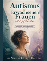 Autismus bei Erwachsenen Frauen verstehen: Der vollständige Leitfaden für Spätdiagnose, Entlarvung, sensorische Bedürfnisse und ein erfülltes Leben im ... als neurodiverse Frau (German Edition) B0HBSRDQBH Book Cover