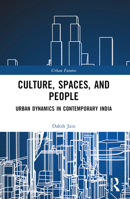 Culture, Spaces, and People: Urban Dynamics in Contemporary India 1032516771 Book Cover