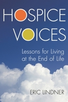 Hospice Voices: Lessons for Living at the End of Life 1442220597 Book Cover