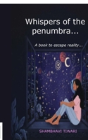 Whispers of the Penumbra: A book to escape reality.... B0GNN2D8WG Book Cover