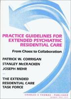 Practice Guidelines for Extended Psychiatric Residential Care: From Chaos to Collaboration 0398065357 Book Cover