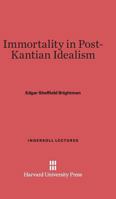 Immortality in Post-Kantian Idealism: The Ingersoll Lecture 1925 1162924152 Book Cover