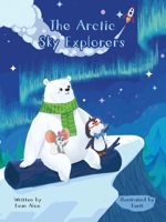 The Arctic Sky Explorers B0H9ZLTP8R Book Cover