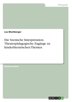 Die Szenische Interpretation. Theaterp�dagogische Zug�nge zu kinderliterarischen Themen 3346224228 Book Cover