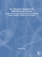 The Therapist's Notebook for Supervision and Training: Activities and Exercises to Improve Effectiveness with Clients, Students, Trainees, and Clinicians 1138344583 Book Cover