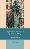 Russia and the Dutch Republic, 1566–1725: A Forgotten Friendship 1793648603 Book Cover