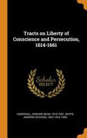 Tracts on Liberty of Conscience and Persecution, 1614-1661 1402170629 Book Cover