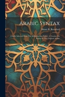 Arabic Syntax: Chiefly Selected From The Hidayut-oon-nuhvi, A Treatise On Syntax In The Original Arabic 1021218499 Book Cover