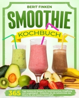 Smoothie-Kochbuch: 365 Tage belebende Rezepte für Gewichtsverlust, Entgiftung und Langlebigkeit Entdecken Sie die Geheimnisse des Mixens B0CS3V4DH6 Book Cover