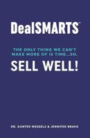 Dealsmarts: The Only Thing We Can't Make More of Is Time... So, Sell Well! 0997512075 Book Cover