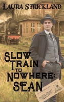 Slow Train to Nowhere: Sean 1509255060 Book Cover