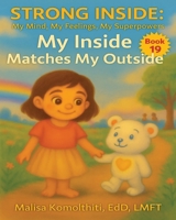 My Inside Matches My Outside (Strong Inside: My Mind, My Feelings, My Superpowers) B0FS4BZX3K Book Cover