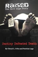 Raised ~The Dave Lage Story: Destiny Defeated Death 1975725913 Book Cover