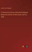 A Historical Discourse, Delivered by Request Before the Citizens of New Haven, April 25, 1838 1241457506 Book Cover