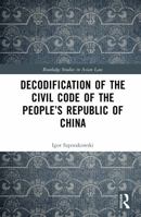 Decodification of the Civil Code of the People’s Republic of China (Routledge Studies in Asian Law) 1041221673 Book Cover
