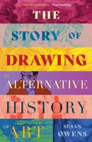 The Story of Drawing: An Alternative History of Art 0300260474 Book Cover
