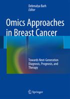 Omics Approaches in Breast Cancer: Towards Next-Generation Diagnosis, Prognosis and Therapy 8132234723 Book Cover