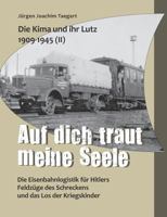 Die Kima und ihr Lutz 1909-1945 II: Auf dich traut meine Seele: Die Eisenbahnlogistik für Hitlers Feldzüge des Schreckens und das Los der Kriegskinder 3741279277 Book Cover
