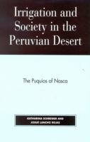 Irrigation and Society in the Peruvian Desert: The Puquios of Nasca 0739106414 Book Cover