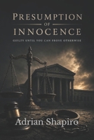 Presumption of Innocence: Guilty Until You Can Prove Otherwise (The People's Law Library) B0GZWFW1BK Book Cover