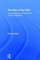 The Idea of the PhD: The Changing Nature of Doctoral Research 1138900222 Book Cover